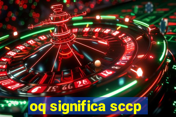 oq significa sccp