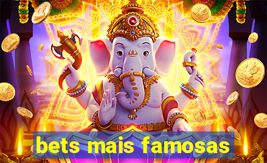bets mais famosas