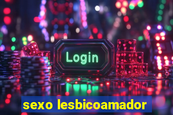 sexo lesbicoamador