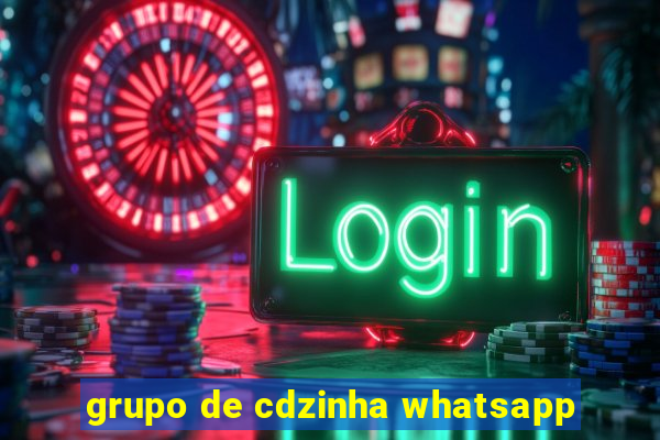 grupo de cdzinha whatsapp