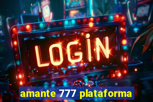 amante 777 plataforma