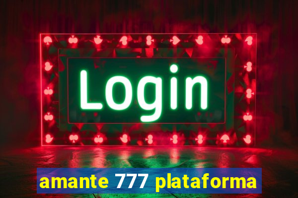 amante 777 plataforma