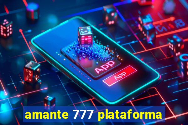 amante 777 plataforma