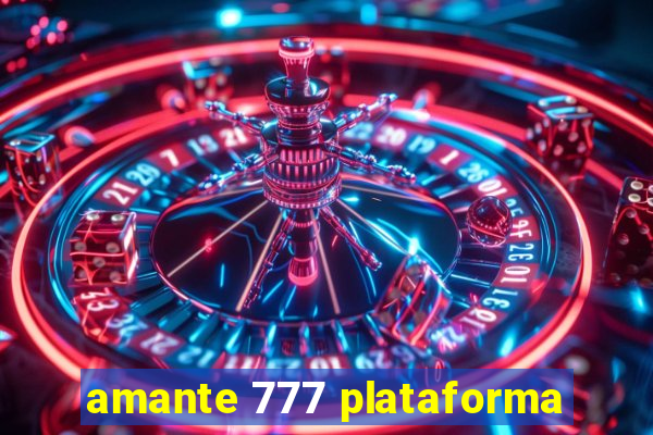 amante 777 plataforma