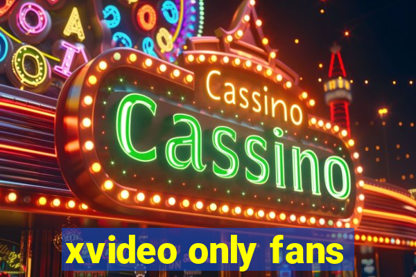 xvideo only fans