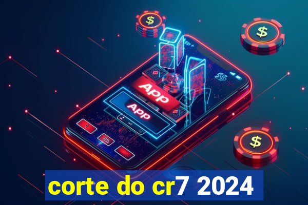 corte do cr7 2024