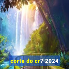 corte do cr7 2024