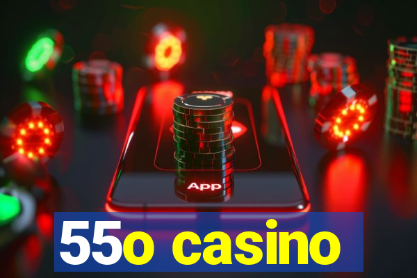 55o casino