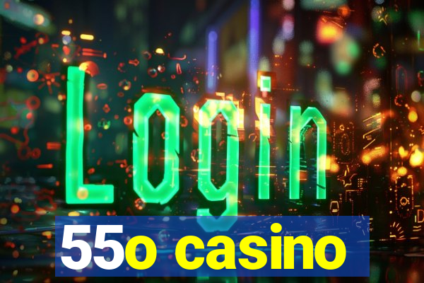 55o casino