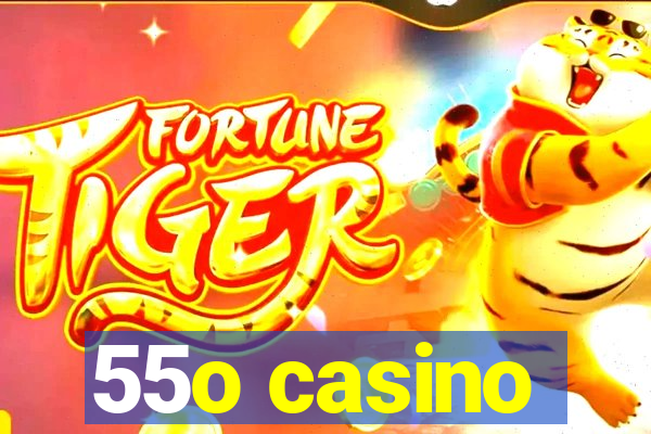 55o casino