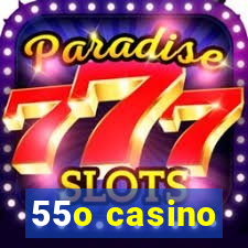 55o casino