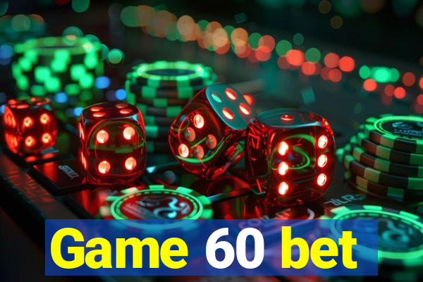Game 60 bet