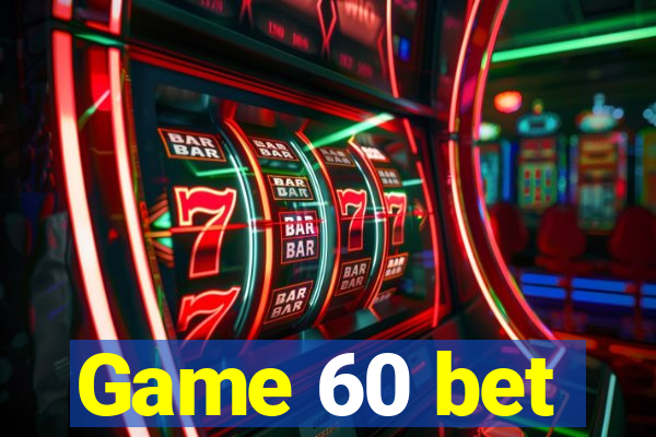 Game 60 bet
