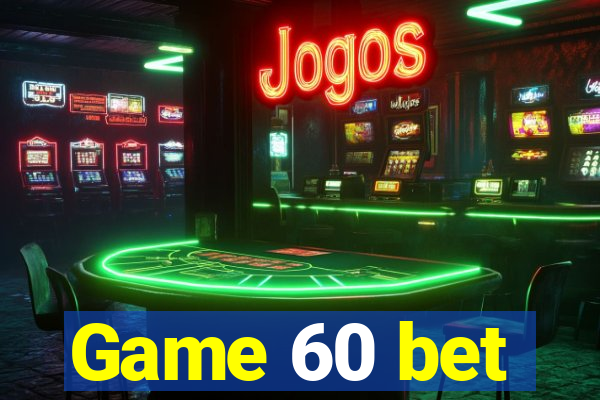 Game 60 bet