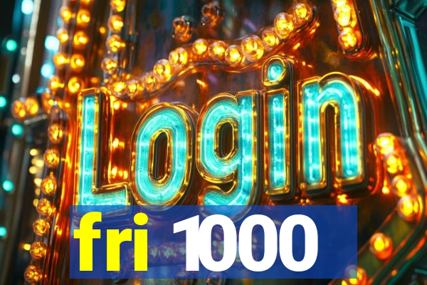 fri 1000