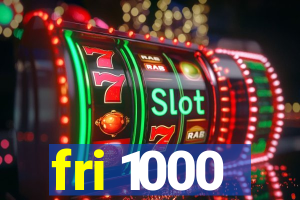 fri 1000
