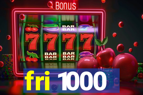 fri 1000