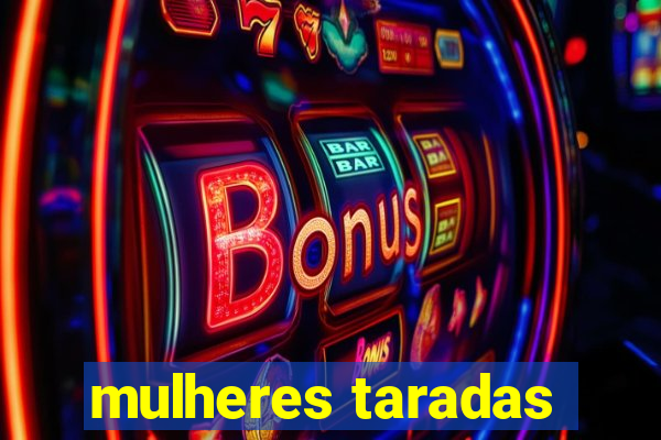 mulheres taradas