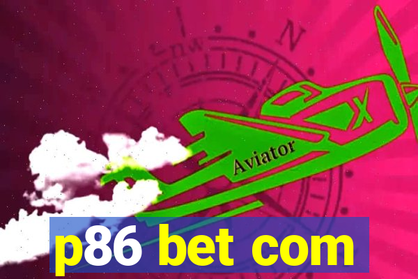 p86 bet com
