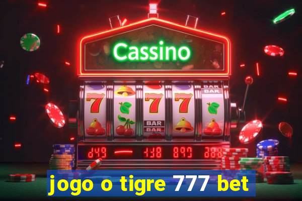 jogo o tigre 777 bet