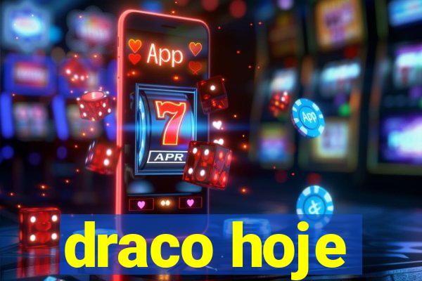 draco hoje