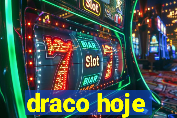 draco hoje
