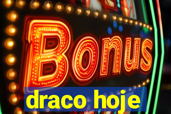 draco hoje