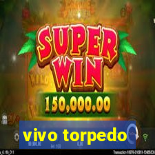 vivo torpedo