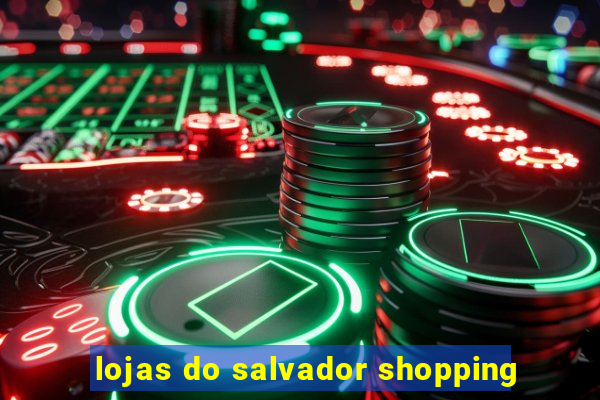 lojas do salvador shopping