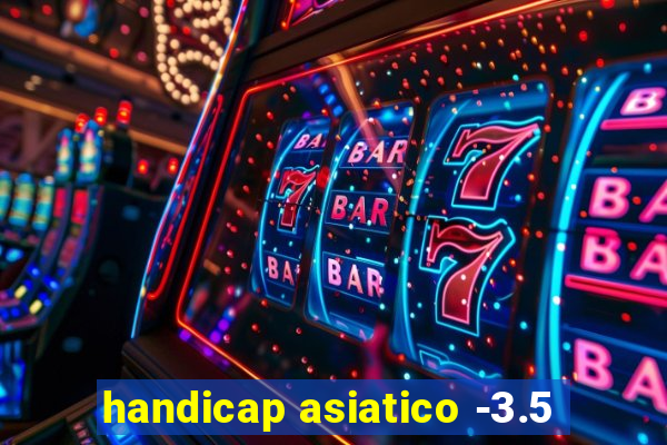 handicap asiatico -3.5