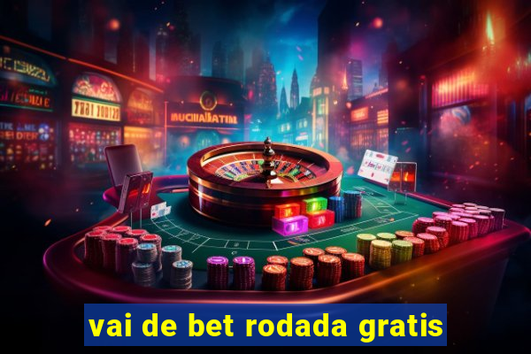 vai de bet rodada gratis