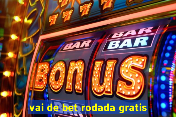 vai de bet rodada gratis