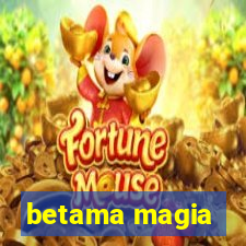 betama magia