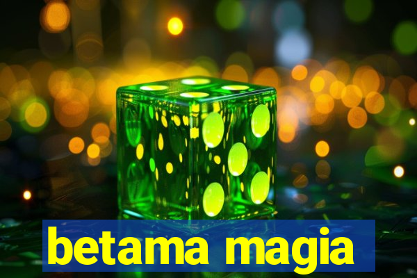 betama magia