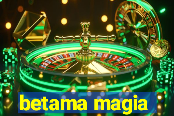 betama magia