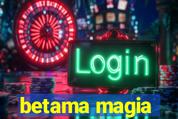 betama magia