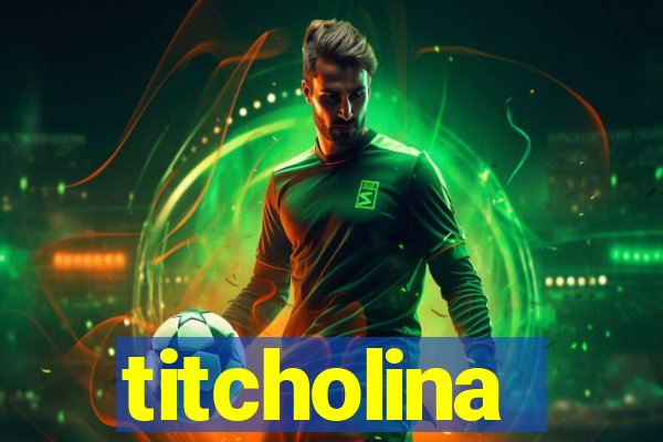 titcholina