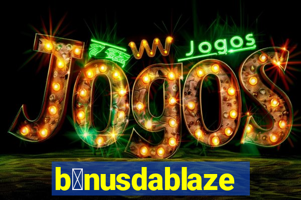 b么nusdablaze