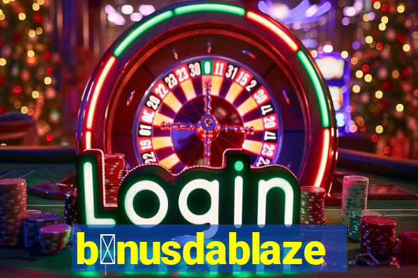 b么nusdablaze