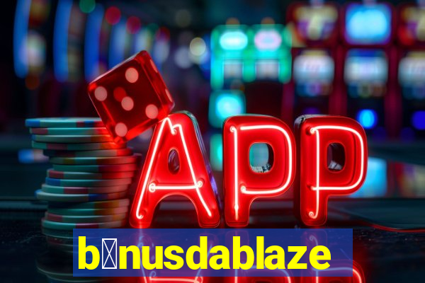 b么nusdablaze