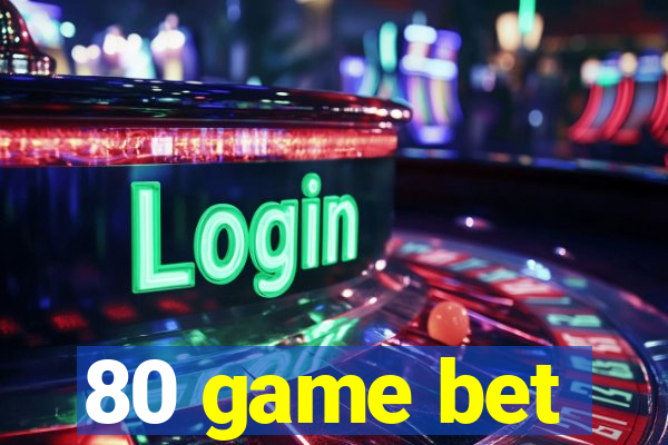 80 game bet