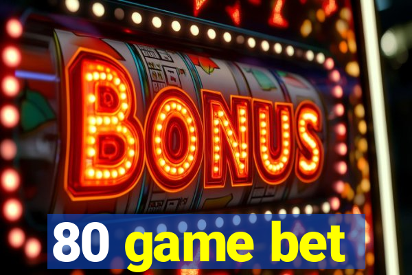 80 game bet
