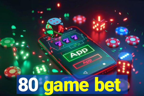 80 game bet