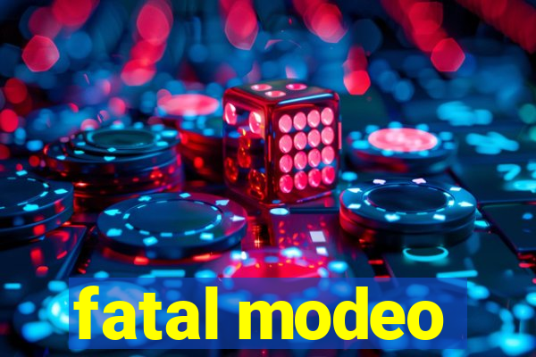 fatal modeo