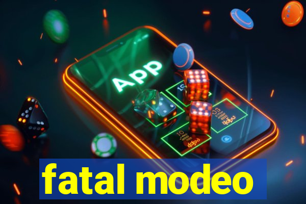 fatal modeo