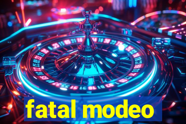 fatal modeo