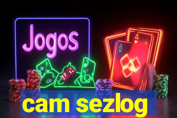 cam sezlog