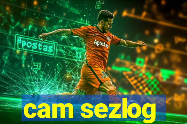 cam sezlog
