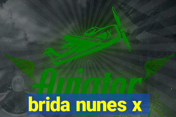 brida nunes x