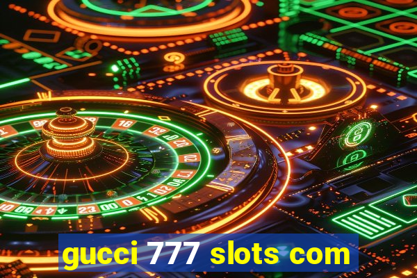 gucci 777 slots com